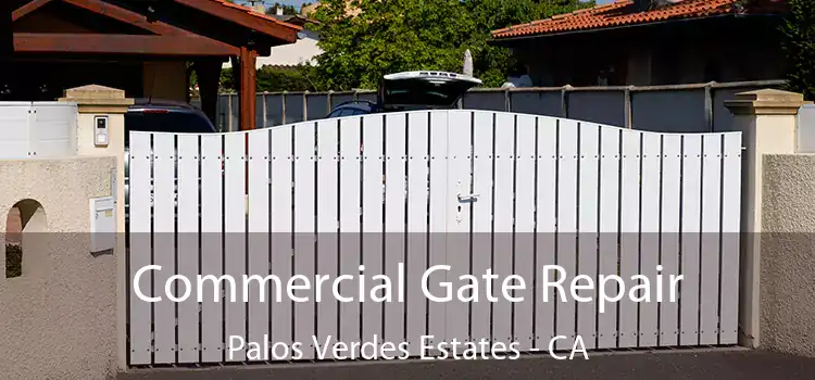 Commercial Gate Repair Palos Verdes Estates - CA