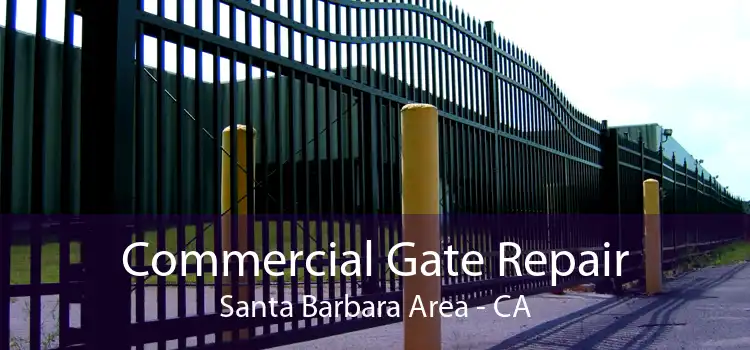 Commercial Gate Repair Santa Barbara Area - CA