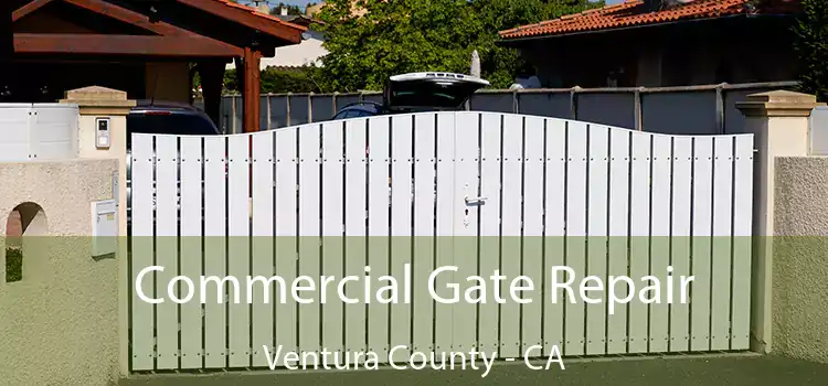 Commercial Gate Repair Ventura County - CA