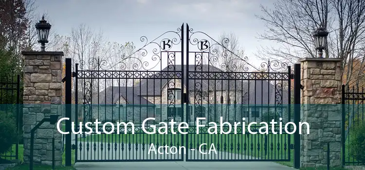 Custom Gate Fabrication Acton - CA