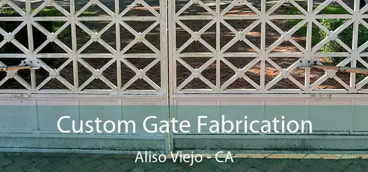 Custom Gate Fabrication Aliso Viejo - CA