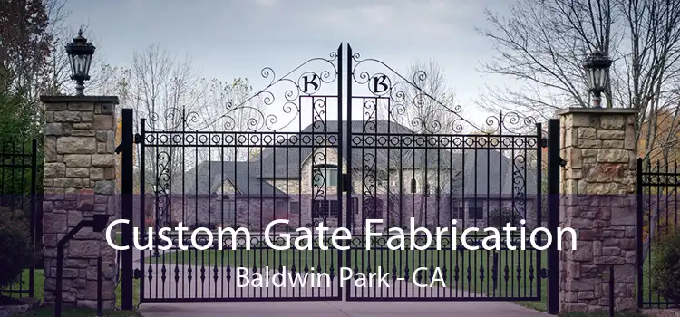 Custom Gate Fabrication Baldwin Park - CA