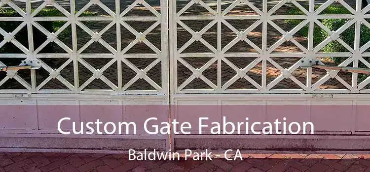 Custom Gate Fabrication Baldwin Park - CA