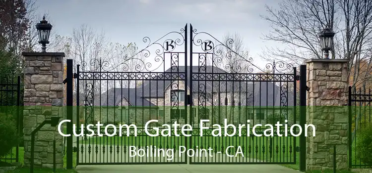 Custom Gate Fabrication Boiling Point - CA