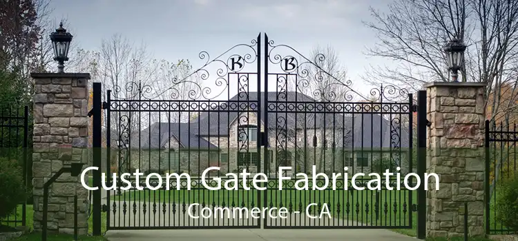 Custom Gate Fabrication Commerce - CA
