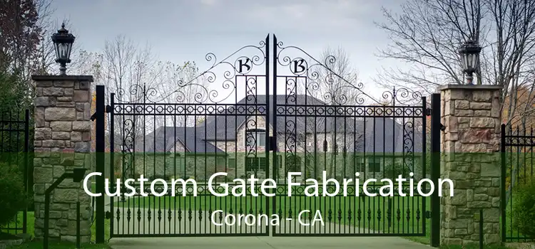Custom Gate Fabrication Corona - CA