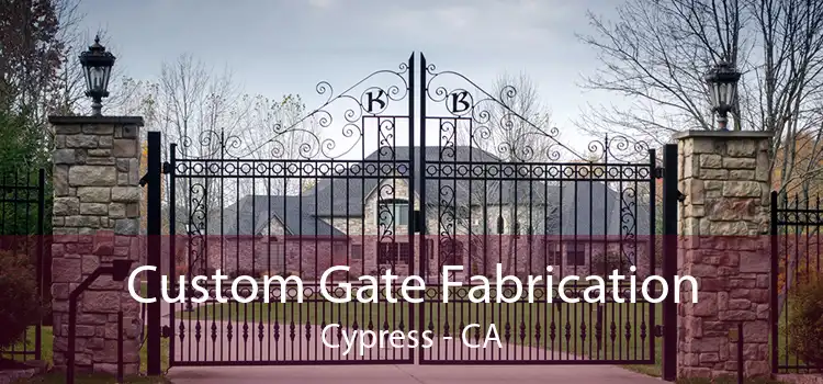 Custom Gate Fabrication Cypress - CA