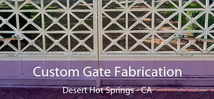 Custom Gate Fabrication Desert Hot Springs - CA