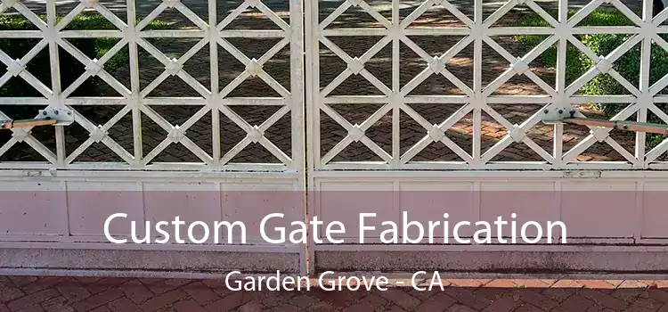 Custom Gate Fabrication Garden Grove - CA