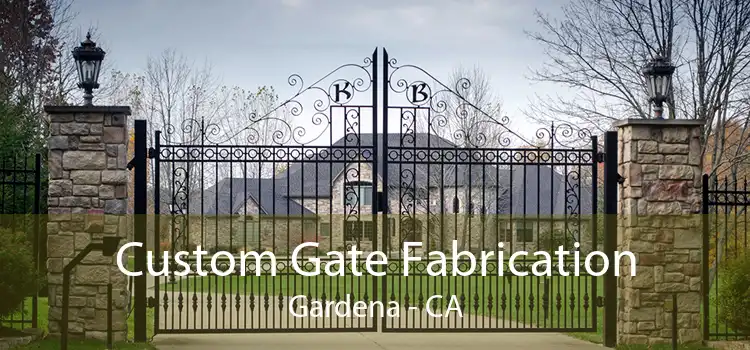 Custom Gate Fabrication Gardena - CA