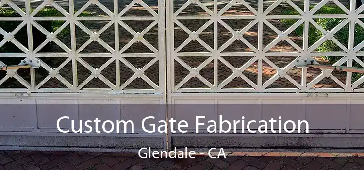 Custom Gate Fabrication Glendale - CA