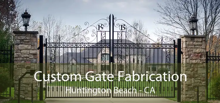 Custom Gate Fabrication Huntington Beach - CA