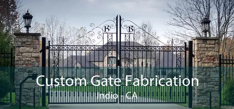 Custom Gate Fabrication Indio - CA