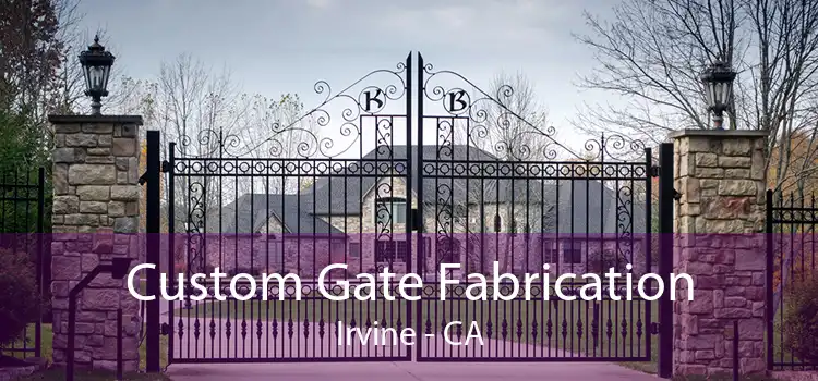 Custom Gate Fabrication Irvine - CA