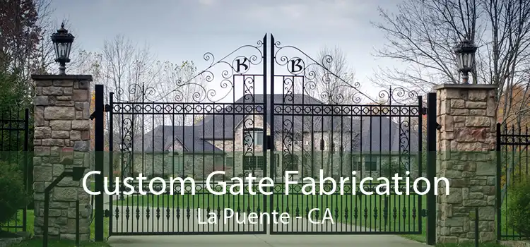Custom Gate Fabrication La Puente - CA