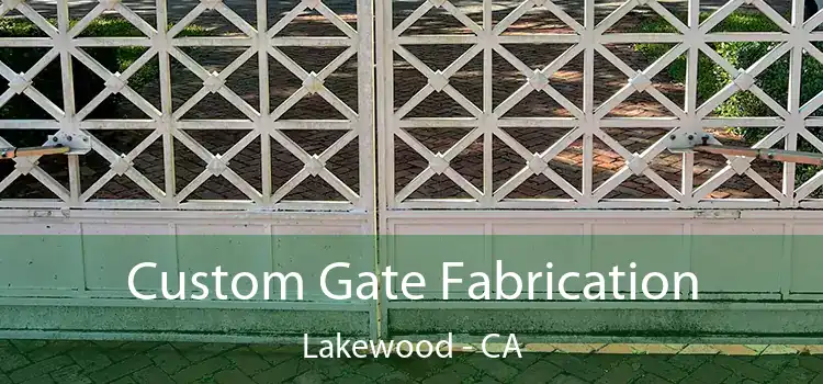 Custom Gate Fabrication Lakewood - CA