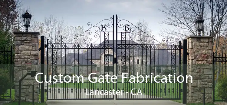Custom Gate Fabrication Lancaster - CA