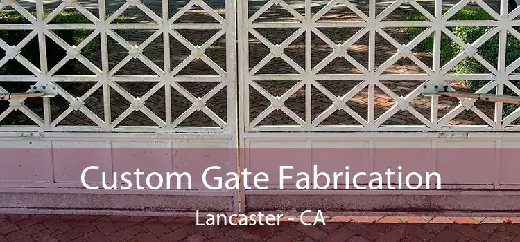 Custom Gate Fabrication Lancaster - CA