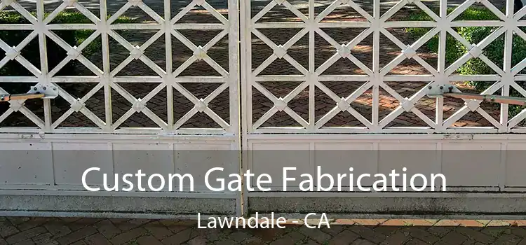 Custom Gate Fabrication Lawndale - CA