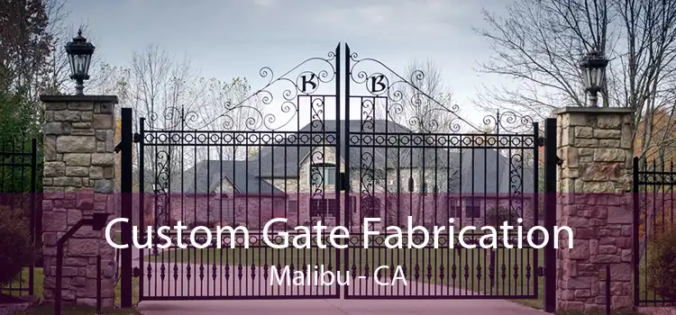Custom Gate Fabrication Malibu - CA