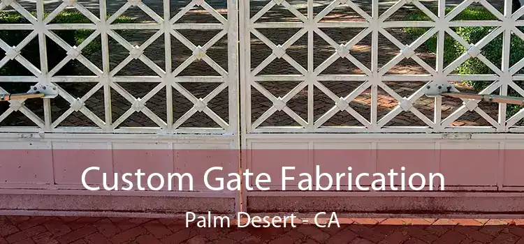 Custom Gate Fabrication Palm Desert - CA