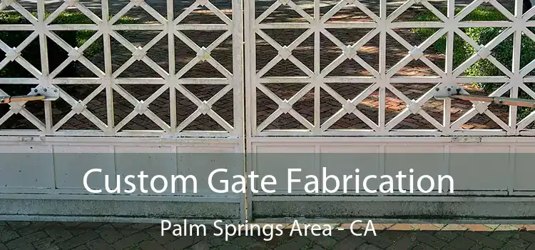 Custom Gate Fabrication Palm Springs Area - CA