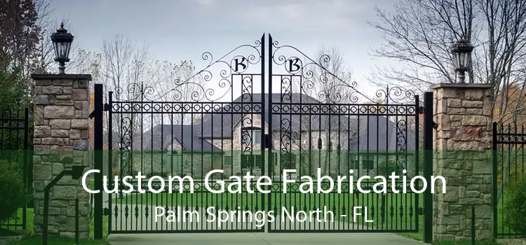 Custom Gate Fabrication Palm Springs North - FL