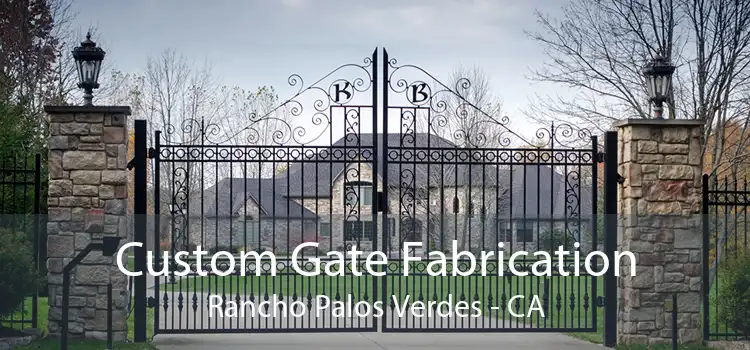Custom Gate Fabrication Rancho Palos Verdes - CA