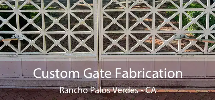 Custom Gate Fabrication Rancho Palos Verdes - CA