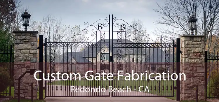 Custom Gate Fabrication Redondo Beach - CA