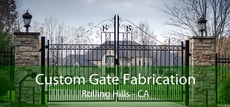 Custom Gate Fabrication Rolling Hills - CA
