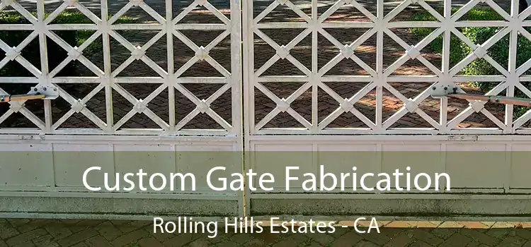 Custom Gate Fabrication Rolling Hills Estates - CA