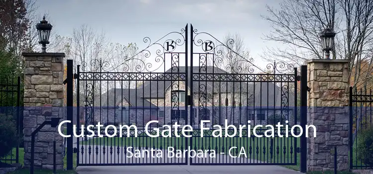 Custom Gate Fabrication Santa Barbara - CA