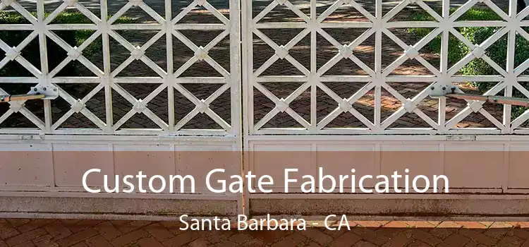 Custom Gate Fabrication Santa Barbara - CA