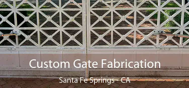 Custom Gate Fabrication Santa Fe Springs - CA