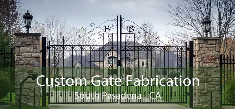 Custom Gate Fabrication South Pasadena - CA