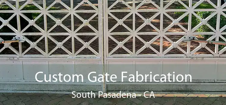 Custom Gate Fabrication South Pasadena - CA