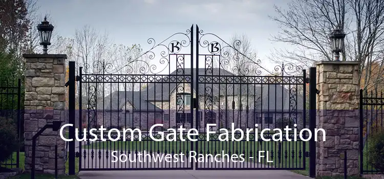 Custom Gate Fabrication Southwest Ranches - FL
