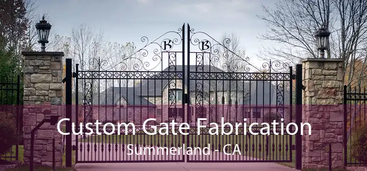 Custom Gate Fabrication Summerland - CA