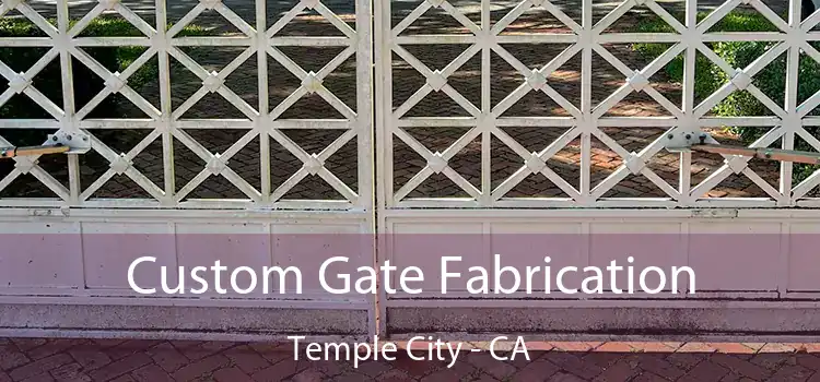 Custom Gate Fabrication Temple City - CA