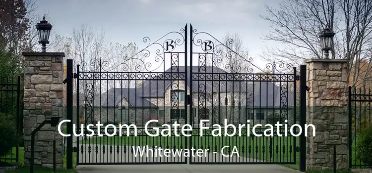 Custom Gate Fabrication Whitewater - CA