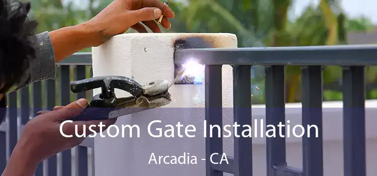  Custom Gate Installation Arcadia - CA