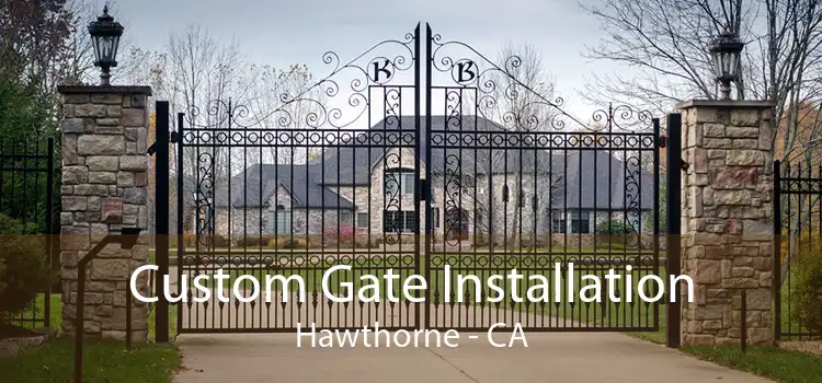 Custom Gate Installation Hawthorne - CA