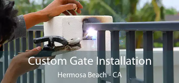 Custom Gate Installation Hermosa Beach - CA