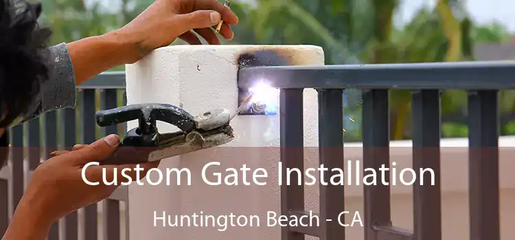  Custom Gate Installation Huntington Beach - CA