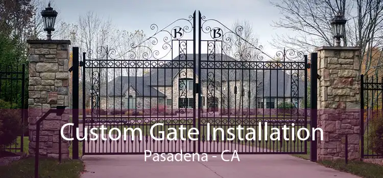 Custom Gate Installation Pasadena - CA