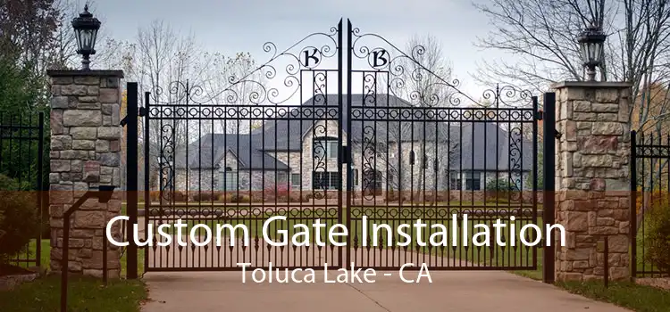Custom Gate Installation Toluca Lake - CA