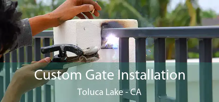  Custom Gate Installation Toluca Lake - CA
