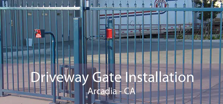 Driveway Gate Installation Arcadia - CA