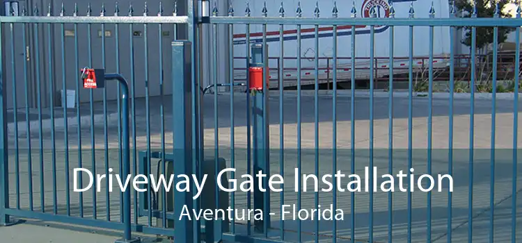 Driveway Gate Installation Aventura - Florida
